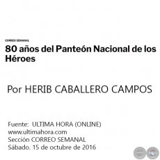 80 AÑOS DEL PANTEÓN NACIONAL DE LOS HÉROES - Por HERIB CABALLERO CAMPOS - Sábado. 15 de octubre de 2016